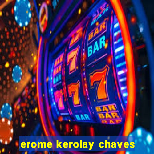 erome kerolay chaves